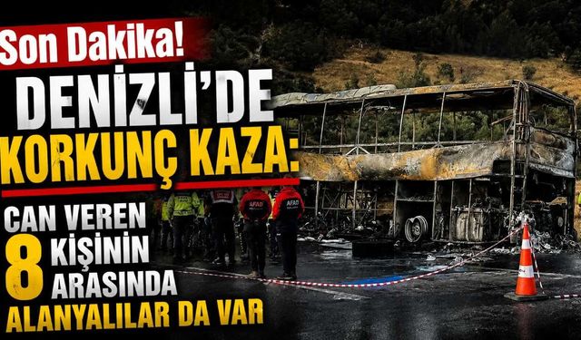Son Dakika! Denizli'de korkunç kaza: can veren 8 kişinin arasında Alanyalılar da var