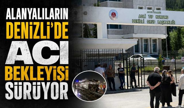 Alanyalıların Denizli'de acı bekleyişi sürüyor