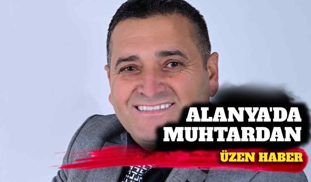 Alanya'da muhtardan üzen haber