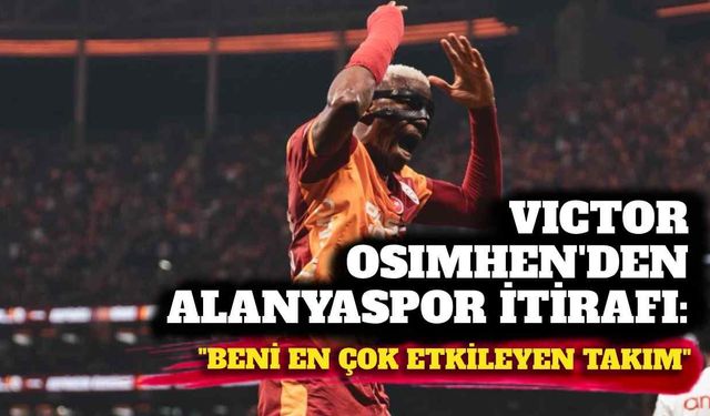 Victor Osimhen’den Alanyaspor itirafı: “Beni en çok etkileyen takım”