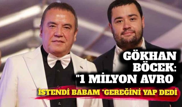 Gökhan Böcek: 1 milyon avro istendi babam 'Gereğini yap' dedi