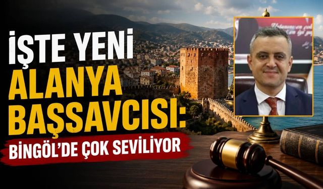 İşte yeni Alanya Başsavcısı: Bingöl'de çok seviliyor