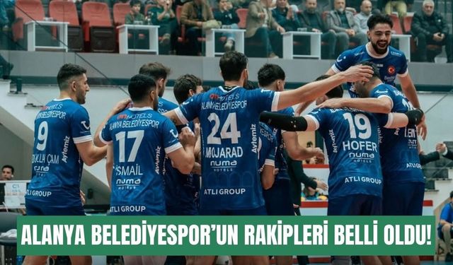 Alanya Belediyespor'un Efeler Ligi rakipleri netleşti