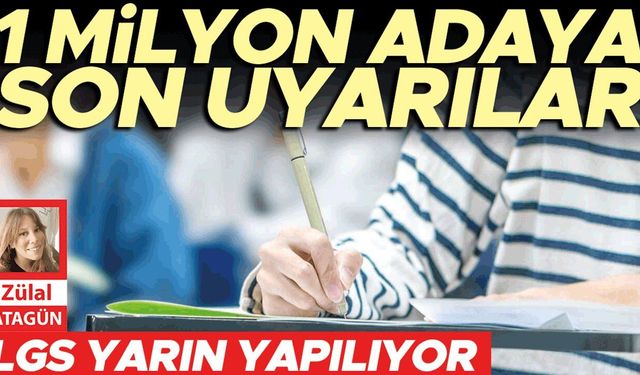 LGS yarın yapılıyor: 1 milyonu aşkın adaya son uyarılar
