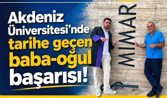 Akdeniz Üniversitesi'nde baba oğul aynı fakülteyi bitirdi