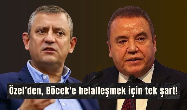 Özgür Özel'den Muhittin Böcek'e helalleşme şartı