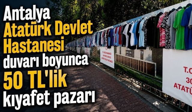 Antalya'da hastane duvarında 50 TL'ye kıyafet pazarı