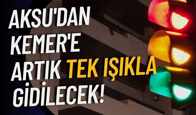Uncalı Kavşağı açıldı: Aksu'dan Kemer'e kesintisiz ulaşım