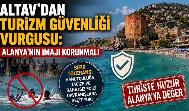 ALTAV’dan Turizm güvenliği vurgusu: Alanya’nın imajı korunmalı