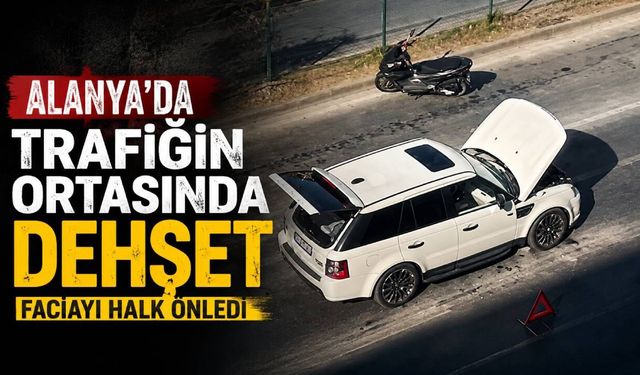 Alanya'da trafiğin ortasında araçtan dumanlar yükseldi! Vatandaşlar tam zamanında müdahale etti