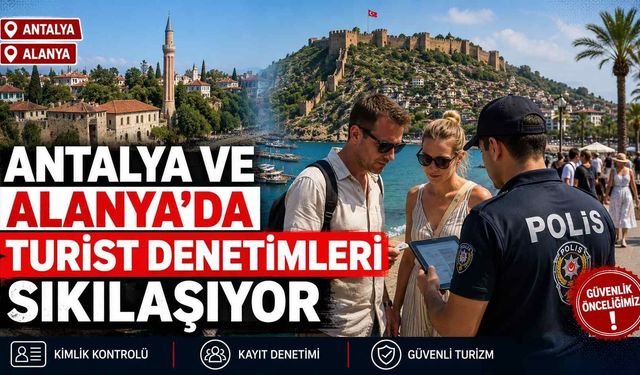 Antalya ve Alanya'da turist denetimleri sıkılaşıyor