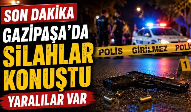 Son dakika - Gazipaşa'da silahlar konuştu: Yaralılar var