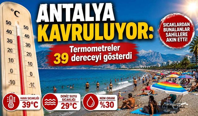 Antalya kavruluyor: Termometreler 39 dereceyi gösterdi