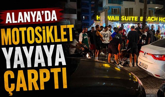 Alanya’da motosiklet yayaya çarptı