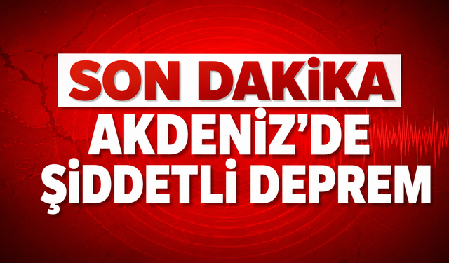 Son Dakika Akdeniz'de şiddetli deprem