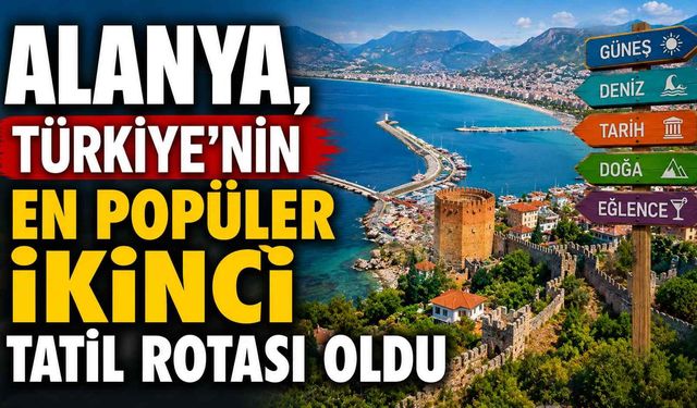 Alanya, Türkiye'nin en popüler ikinci tatil rotası oldu