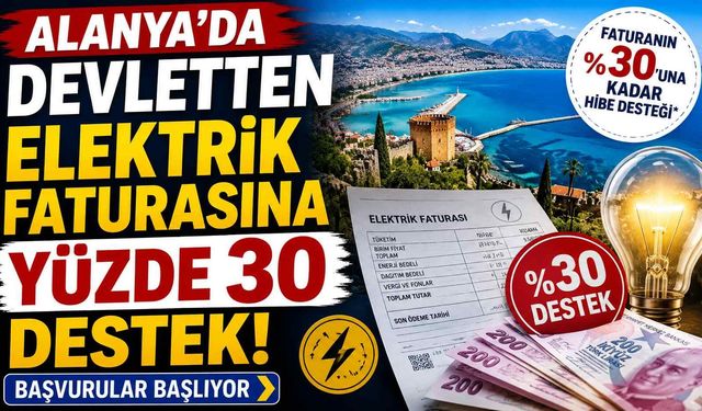 Alanya'da devletten elektrik faturasına yüzde 30 destek! Başvurular başlıyor