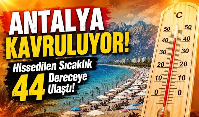 Antalya kavruluyor! Hissedilen sıcaklık 44 dereceye ulaştı