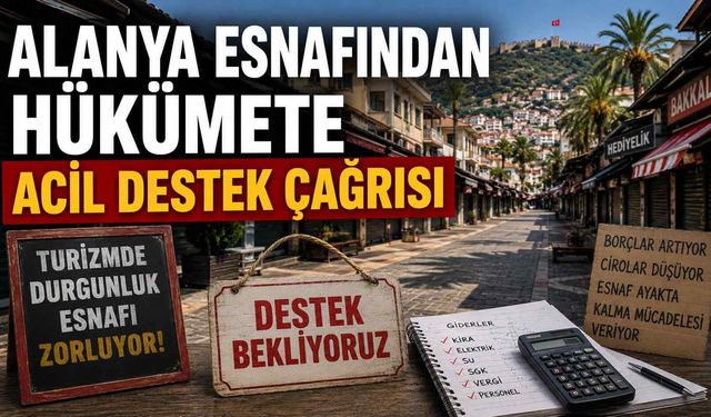 Alanya esnafından hükümete acil destek çağrısı