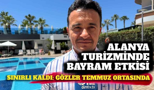 Alanya turizminde bayram etkisi sınırlı kaldı: Gözler Temmuz ortasında