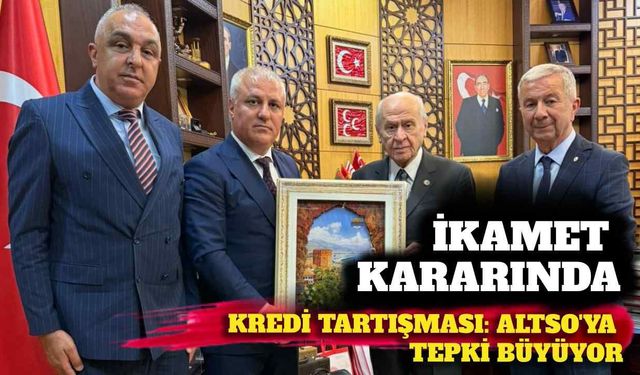 İkamet kararında kredi tartışması: ALTSO’ya tepki büyüyor
