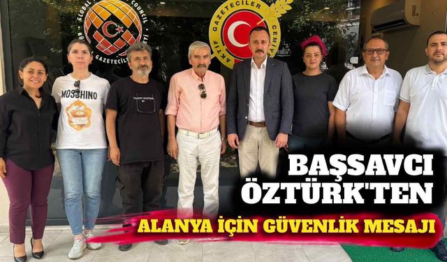 Başsavcı Öztürk'ten Alanya için güvenlik mesajı