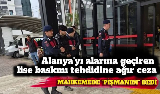 Alanya’da okul baskını tehdidine 5 yıl hapis