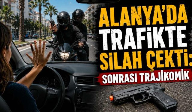 Alanya'da trafikte silah çekti: Sonrası trajikomik