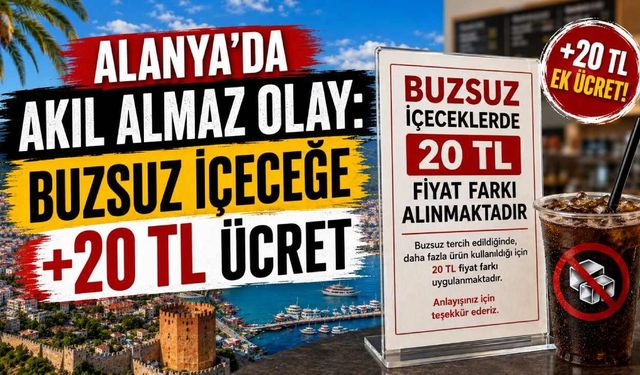 Alanya'da akıl almaz olay: Buzsuz içeceğe +20 TL ücret