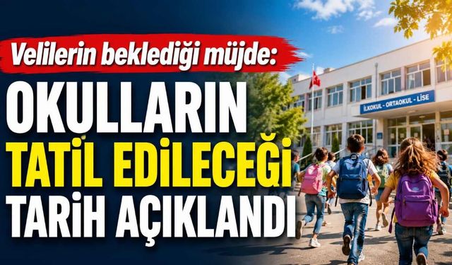 Velilerin beklediği müjde: Okulların tatil edileceği tarih açıklandı