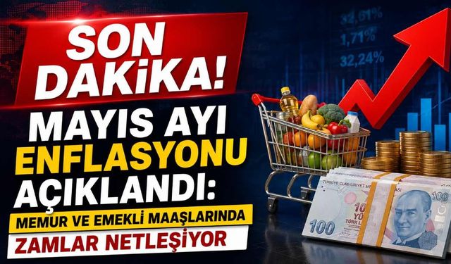 Son Dakika! Mayıs ayı enflasyonu açıklandı: Memur ve Emekli maaşlarında zamlar netleşiyor