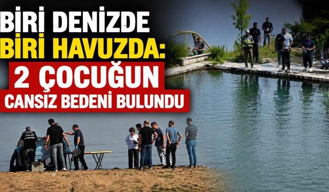 Biri denizde biri havuzda: 2 çocuğun cansız bedeni bulundu