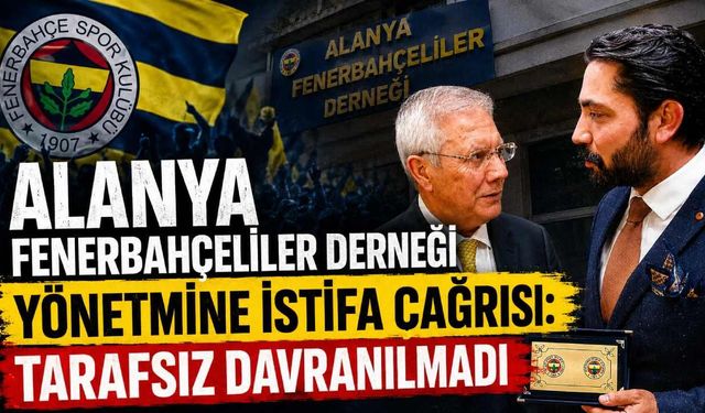 Alanya Fenerbahçeliler Derneği yönetmine istifa çağrısı: Tarafsiz davranılmadı