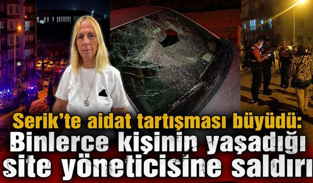 Serik'te aidat tartışması büyüdü: Binlerce kişinin yaşadığı site yöneticisine saldırı