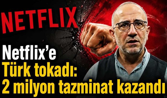 Netflix'e Türk tokadı: 2 milyon tazminat kazandı