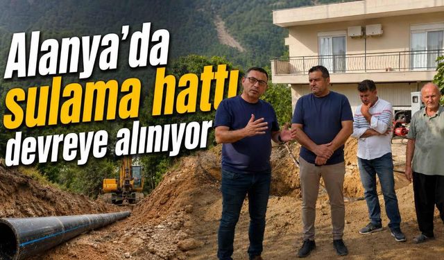 Alanya'da sulama hattı devreye alınıyor