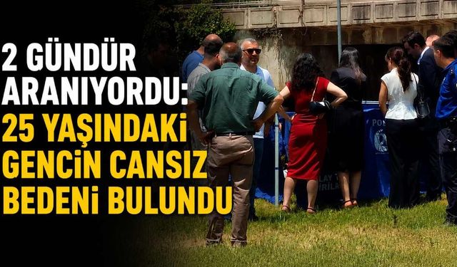 2 gündür aranıyordu: 25 yaşındaki gencin cansız bedeni bulundu