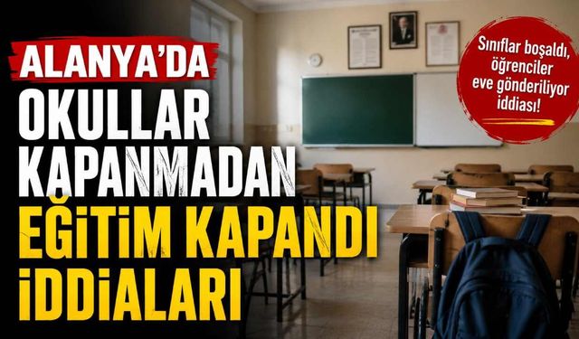 Alanya'da okullar kapanmadan eğitim kapandı iddiaları