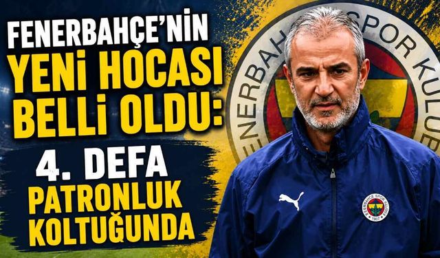 Fenerbahçe'nin yeni hocası belli oldu: 4. defa patronluk koltuğunda