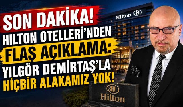 Son Dakika! Hilton Otelleri'nden flaş açıklama: Yılgör Demirtaş'la hiçbir alakamız yok!
