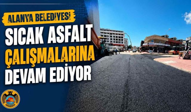 Alanya Belediyesi sıcak asfalt çalışmalarına devam ediyor