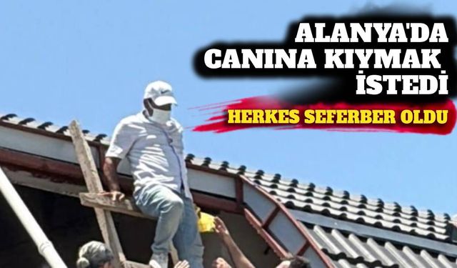 Alanya'da inşaata çıkan şahsı polis indirdi