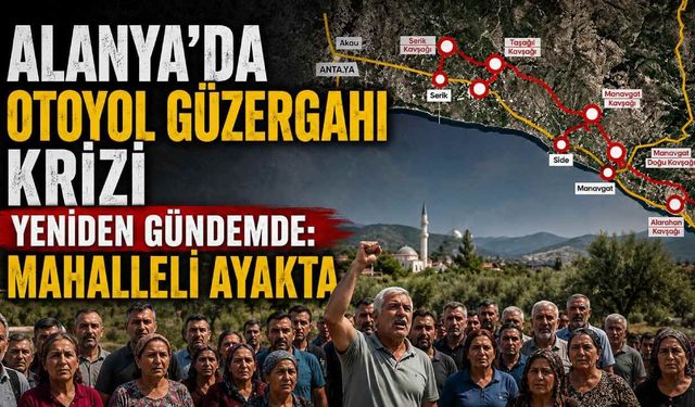 Alanya'da otoyol güzergahı krizi yeniden gündemde: Mahalleli ayakta