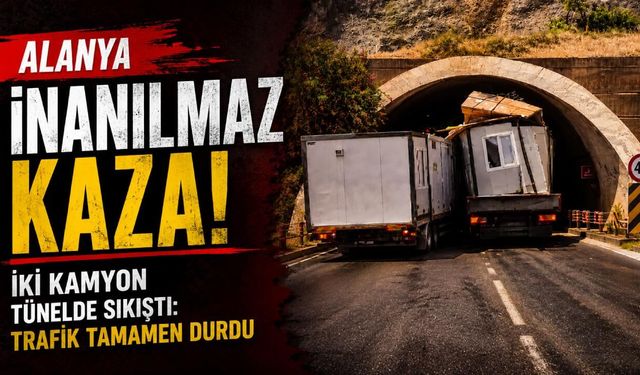 Alanya inanılmaz kaza! İki kamyon tünelde sıkıştı: Trafik tamamen durdu