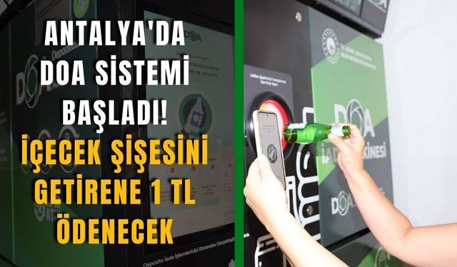 Antalya'da DOA sistemi başladı: Şişe başına 1 TL ödenecek