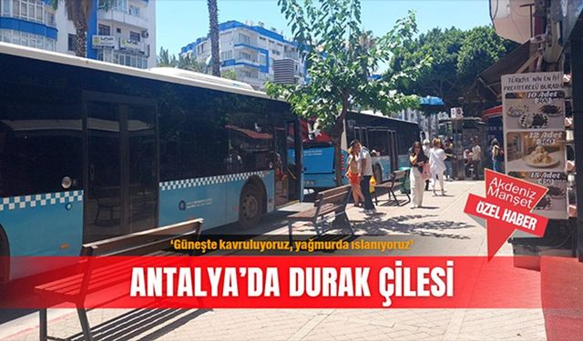 Antalya'da üstü açık otobüs durakları hastaları zorluyor