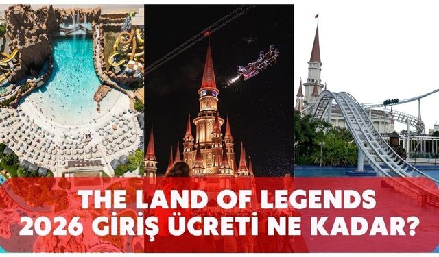 Serik The Land of Legends 2026 giriş ücretleri belli oldu