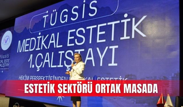 Antalya'da estetik sektörü sorunları masaya yatırıldı
