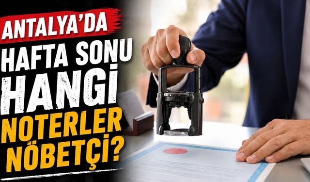 Antalya'da 19 Temmuz Pazar günü nöbetçi noterler