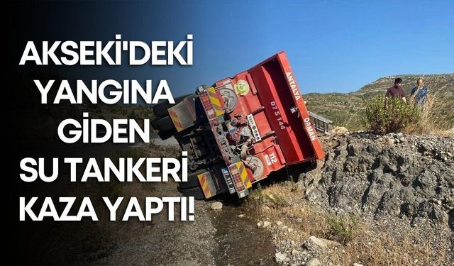 Akseki'de orman yangını: Su tankeri kaza yaptı